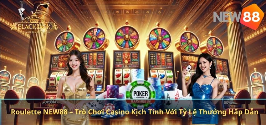 Roulette NEW88 – Trò Chơi Casino Kịch Tính Với Tỷ Lệ Thưởng Hấp Dẫn